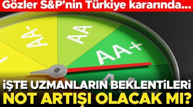 Gözler S&P’nin Türkiye kararında… Uzmanlar yorumladı! Neler bekleniyor?